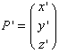 P ' = (x ')         y '         z '